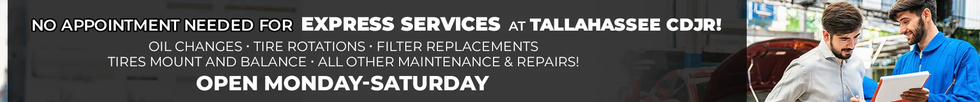 No Appointment Needed For EXPRESS SERVICES At TALLAHASSEE CDJR! Oil Changes-Tire Rotations-Filter Replacements-Tires Mount And Balance-All Other Maintenance & Repairs! | Open Monday-Saturday