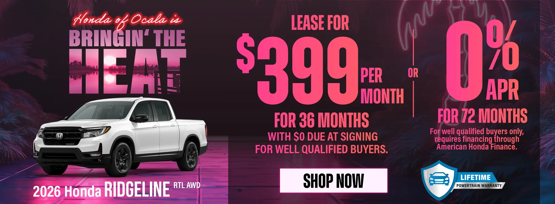 2026 Honda Ridgeline RTL AWD   Lease For $399 Per Month For 36 Months with $0 due at signing   For well qualified buyers.   0% APR For 72 Months   For well qualified buyers only, requires financing through American Honda Finance. 