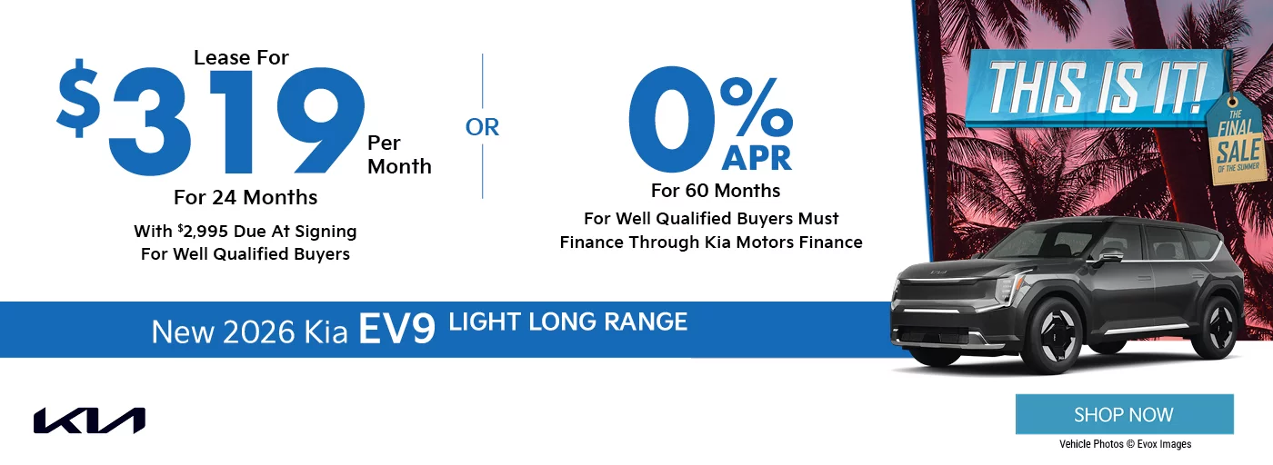This Is It! The Final Sale Of The Summer 2026 Kia EV9 Light Long Range   $2,995 Due at signing  - $319 a month for 24 months - OR – 0% APR for 60 Months 