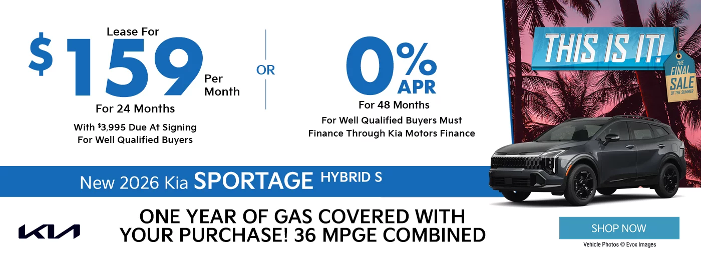 This Is It! The Final Sale Of The Summer - One Year Of Gas Covered With Your Purchase! 36 MPGE Combined! 2026 Kia Sportage Hybrid S  $3,995 Due at signing  - $159 a month for 24 months - OR – 0% APR for 48 Months 