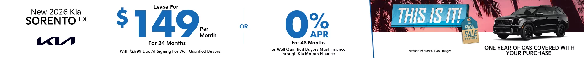 This Is It! The Final Sale Of The Summer - One Year Of Gas Covered With Your Purchase! 2026 Kia Sorento LX 2WD   $2,599 Due at signing  - $149 a month for 24 months – OR – 0% for 48 Months 