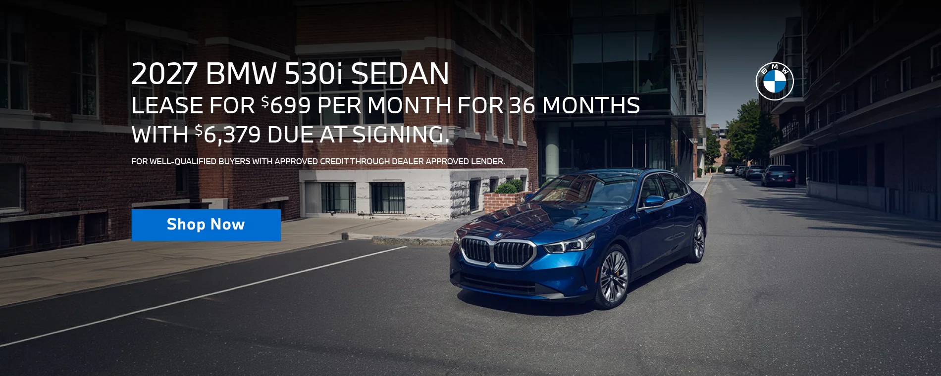 LEASE A 2027 BMW 530i Sedan FOR $699 PER MONTH FOR 39 MONTHS WITH $6,379 DUE AT SIGNING. FOR WELL-QUALIFIED BUYERS WITH APPROVED CREDIT THROUGH DEALER APPROVED LENDER.  PLUS, QUALIFIED BUYERS RECEIVE $2,000 LOYALTY CREDIT OFF MSRP. 