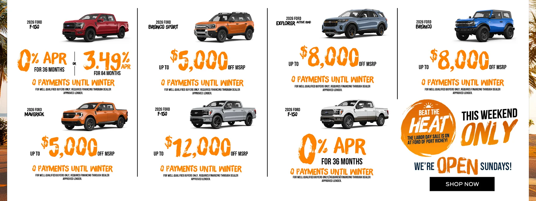 2026 Ford Bronco Up to $8,000 Off No Payments Until Winter! 2026 Ford Maverick Up to $5,000 Off No Payments Until Winter! 2026 Ford Ranger Up to $5,000 Off No Payments Until Winter! 2026 Ford F-150 Up to $12,000 Off No Payments Until Winter! 2026 Ford F-150  0% APR for 36 Months No Payments Until Winter!