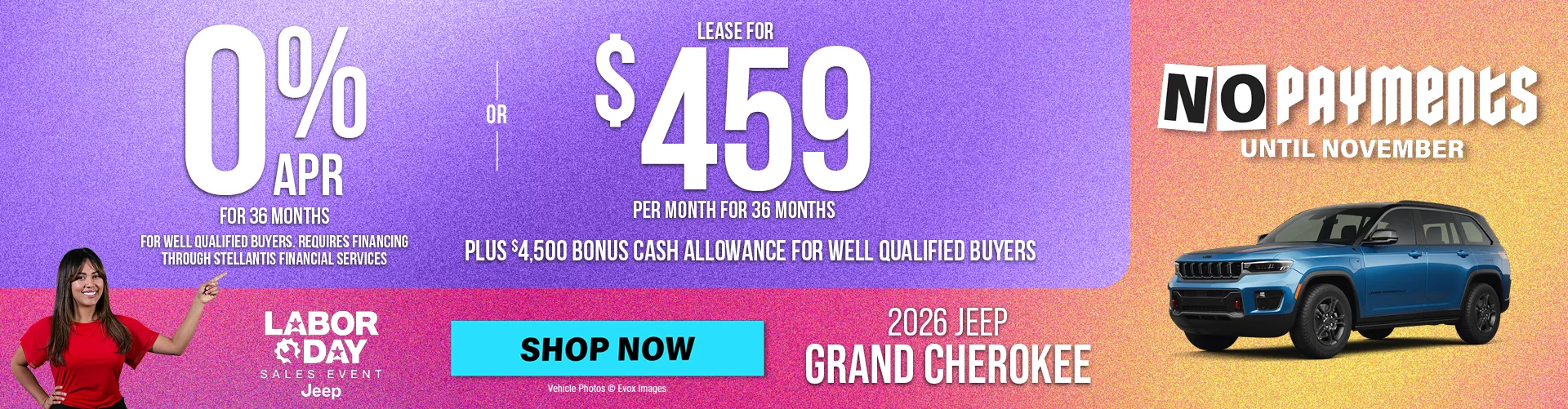 2026 JEEP GRAND CHEROKEE 0% APR FOR 36 MONTHS FOR WELL QUALIFIED BUYERS. REQUIRES FINANCING THROUGH STELLANTIS FINANCIAL SERVICES  -  OR - Lease for $459 per month for 36 months with $3,999 total due at signing for well qualified buyers - OR- GET UP TO $9,600 OFF MSRP Plus $4,500 Bonus Cash Allowance