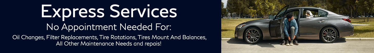 Express Services No Appointment Needed For: Oil Changes, Filter Replacements, Tire Rotations, Tires Mount And Balances, All Other Maintenance Needs and repairs! 