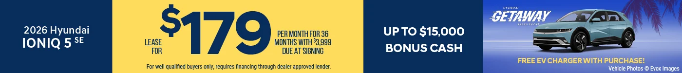 2026 Hyundai Ioniq 5 SE Lease For $179 Per Month for 36 Months with $3,999 Due At Signing  BURST: Up To $15,000 Bonus Cash BURST: Free EV Charger With Purchase! 0% APR FOR 84 MONTHS!
