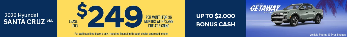 2026 Hyundai Santa Cruz SEL  Lease For $249 Per Month for 36 Months with $3,999 Due At Signing BURST: Up To $2,000 Bonus Cash 0% APR FOR 84 MONTHS!