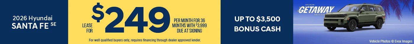 2026 Hyundai Santa Fe SE Lease For $249 Per Month for 36 Months with $3,999 Due At Signing  - OR – APR as low as 0% BURST: Up To $3,500 Bonus Cash 0% APR FOR 84 MONTHS!