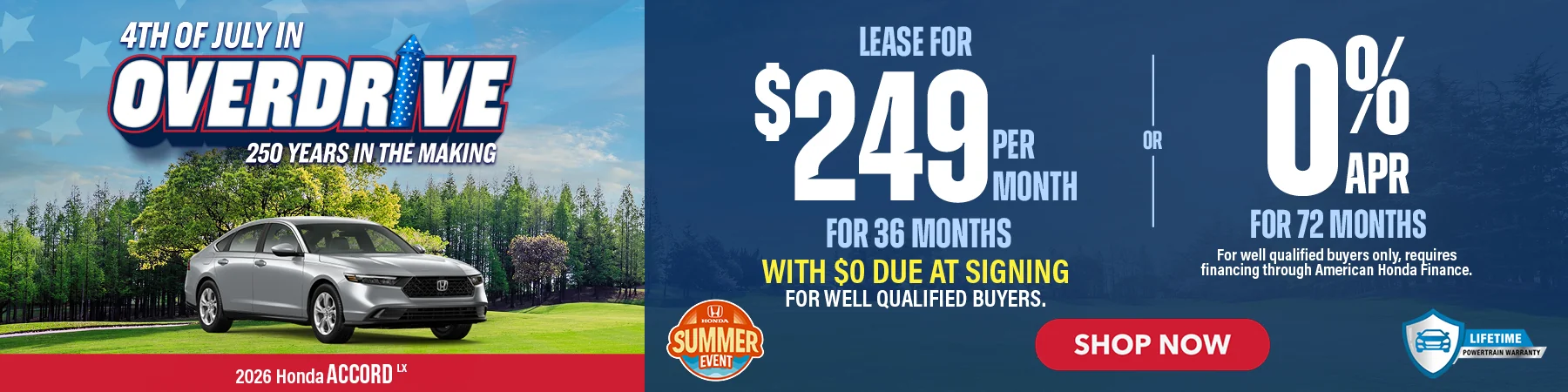 4th of July In Overdrive 250 Years In The Making 2026 Honda Accord LX Lease For $249 Per Month For 36 Months with $0 due at signing For well qualified buyers. 0% APR For 72 Months For well qualified buyers only, requires financing through American Honda Finance.