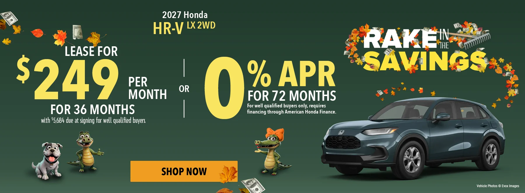2027 Honda HR-V LX 2WD. Lease For $249 Per Month For 36 Months with $5,684 due at signing. For well qualified buyers. 0% APR For 72 Months. For well qualified buyers only, requires financing through American Honda Finance.