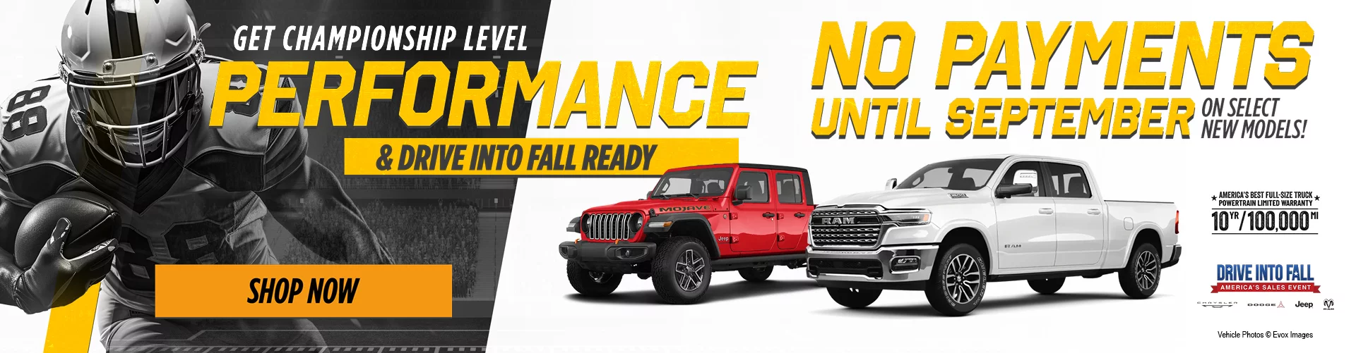 Get Championship Level Performance & Drive Into Fall Ready – No payments until September on select new models! White Ram 1500 pickup truck shown next to a football player in a helmet and jersey on a stadium field. Includes the "Drive Into Fall – America's Sales Event" logo with Chrysler, Dodge, Jeep and Ram brand logos, plus a badge reading "America's Best Full-Size Truck Powertrain Limited Warranty – 10 yr/100,000 mi." Vehicle photos © Evox Images. Shop Now.