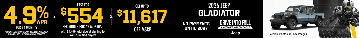 2026 JEEP GLADIATOR  4.9% APR FOR 84 MONTHS FOR WELL QUALIFIED BUYERS. REQUIRES FINANCING THROUGH STELLANTIS FINANCIAL SERVICES  – OR – Lease for $554 per month for 42 months with $4,499 total due at signing for well qualified buyers – OR – GET UP TO $11,617 OFF MSRP