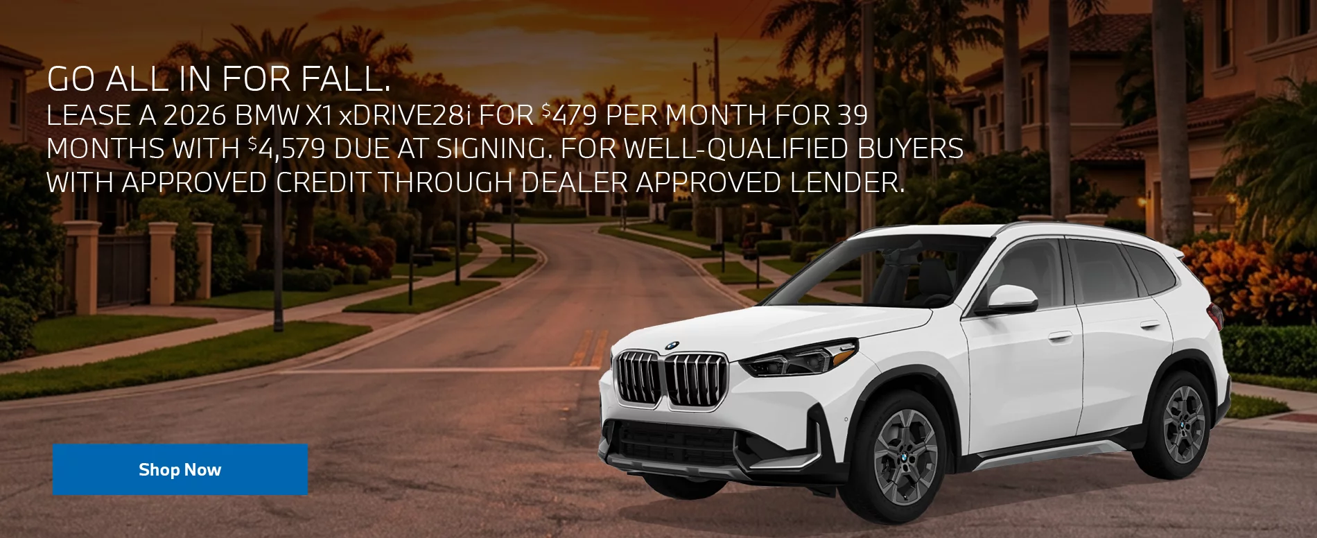 GO ALL IN FOR FALL. LEASE A 2026 BMW X1 xDRIVE28i FOR $479 PER MONTH FOR 39 MONTHS WITH $4,579 DUE AT SIGNING, FOR WELL-QUALIFIED BUYERS WITH APPROVED CREDIT THROUGH DEALER APPROVED LENDER.