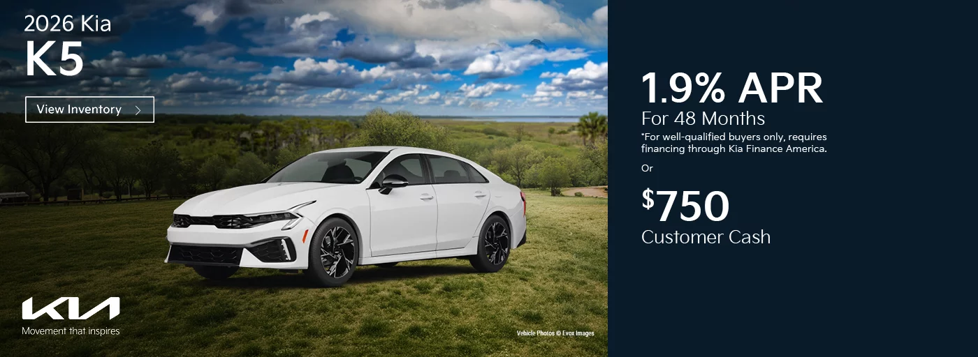2026 Kia K5 1.9% APR For 48 Months *For well-qualified buyers only, requires financing through Kia Finance America. -OR- $750 Customer Cash