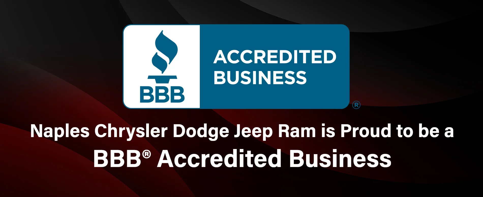 BBB ACCREDITED BUSSINESS NAPLES CHRYSLER DODGE JEEP RAM IS PROUD TO BE A BBB ACCREDITED BUSINESS