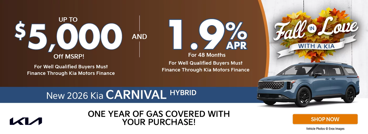 2026 Kia Carnival Hybrid  Up to $5,000 off MSRP and 1.9% APR for 48 months for well-qualified buyers must finance through Kia Motors Finance 