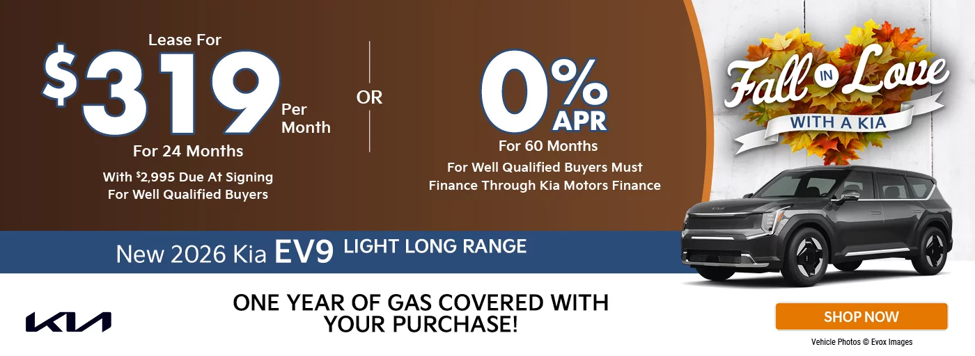 2026 Kia EV9 Light Long Range   $2,995 Due at signing  - $319 a month for 24 months - OR – 0% APR for 60 Months 