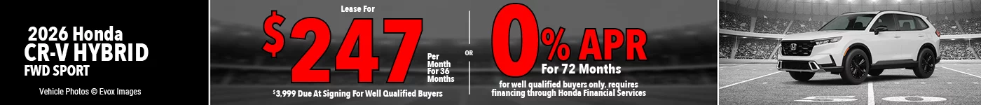 2026 Honda CR-V Hybrid FWD Sport  Lease For $247 Per Month for 36 Months for well qualified buyers with $3,999 due at signing OR Get 0% APR for 72 Months. For well qualified buyers only, requires financing through Honda Financial Services