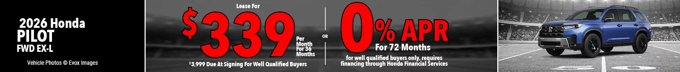 2026 Honda Pilot FWD EX-L  Lease For $339 Per Month for 36 Months for well qualified buyers with $3,999 due at signing OR Get 0% APR for 72 Months. For well qualified buyers only, requires financing through Honda Financial Services