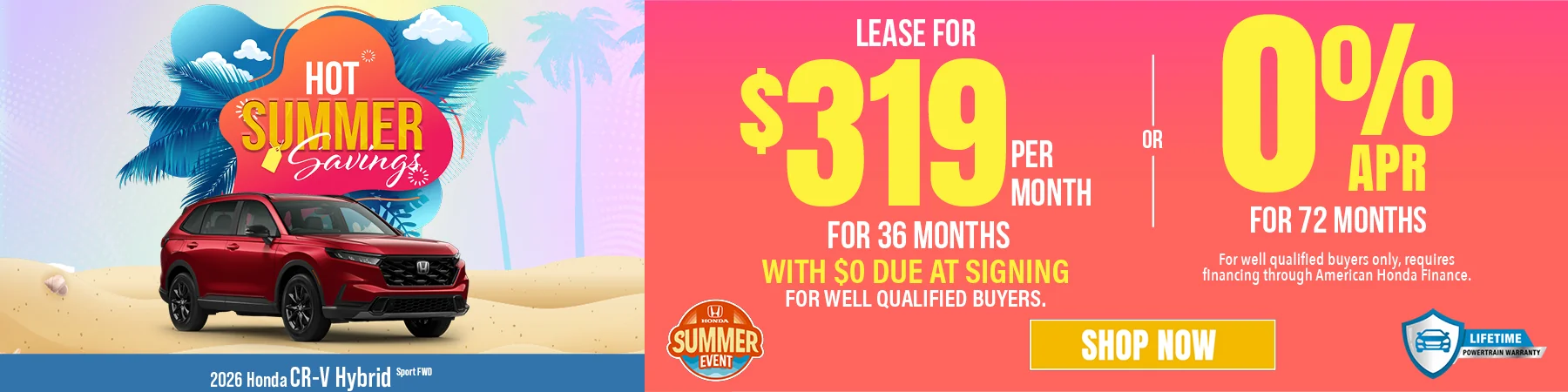 Hot Summer Savings 2026 Honda CR-V Hybrid Sport FWD Lease For $319 Per Month For 36 Months with $0 due at signing For well qualified buyers. 0% APR For 72 Months For well qualified buyers only, requires financing through American Honda Finance.