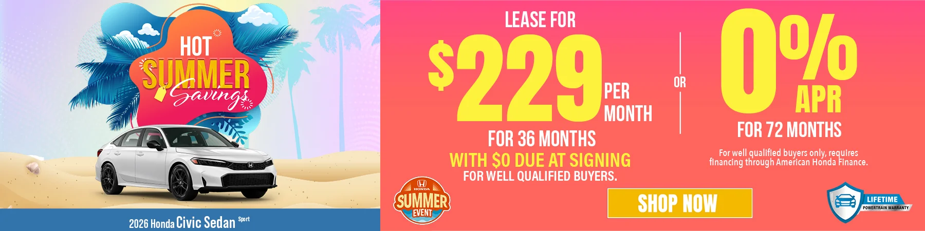 Hot Summer Savings 2026 Honda Civic Sedan Sport Lease For $229 Per Month For 36 Months with $0 due at signing For well qualified buyers. 0% APR For 72 Months For well qualified buyers only, requires financing through American Honda Finance.