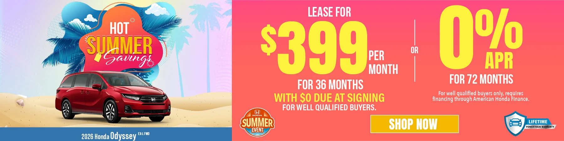 Hot Summer Savings 2026 Honda Odyssey EX-L FWD Lease For $399 Per Month For 36 Months with $0 due at signing For well qualified buyers. 0% APR For 72 Months For well qualified buyers only, requires financing through American Honda Finance.