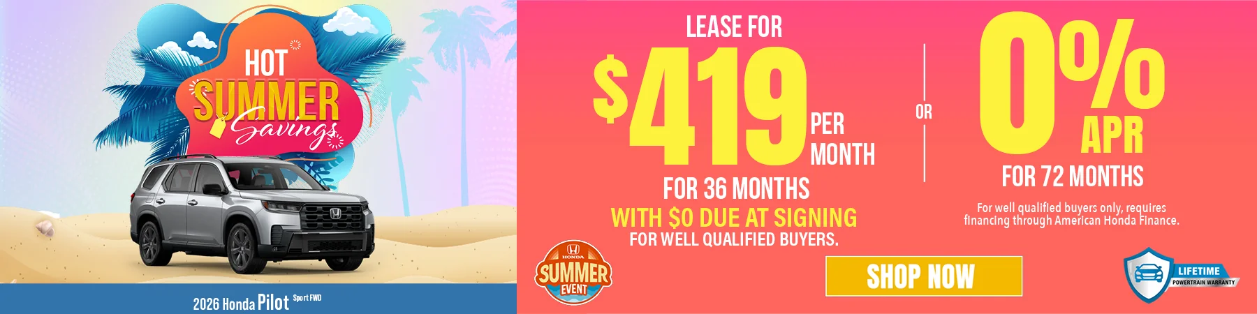 Hot Summer Savings 2026 Honda Pilot Sport FWD Lease For $419 Per Month For 36 Months with $0 due at signing For well qualified buyers. 0% APR For 72 Months For well qualified buyers only, requires financing through American Honda Finance.