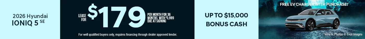 2026 Hyundai Ioniq 5 SE Lease For $179 Per Month for 36 Months with $3,999 Due At Signing  BURST: Up To $15,000 Bonus Cash BURST: Free EV Charger With Purchase! 0% APR FOR 84 MONTHS!