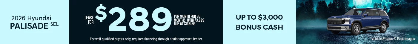 2026 Hyundai Palisade SEL  Lease For $289 Per Month for 36 Months with $3,999 Due At Signing BURST: Up To $3,000 Bonus Cash 0% APR FOR 84 MONTHS!