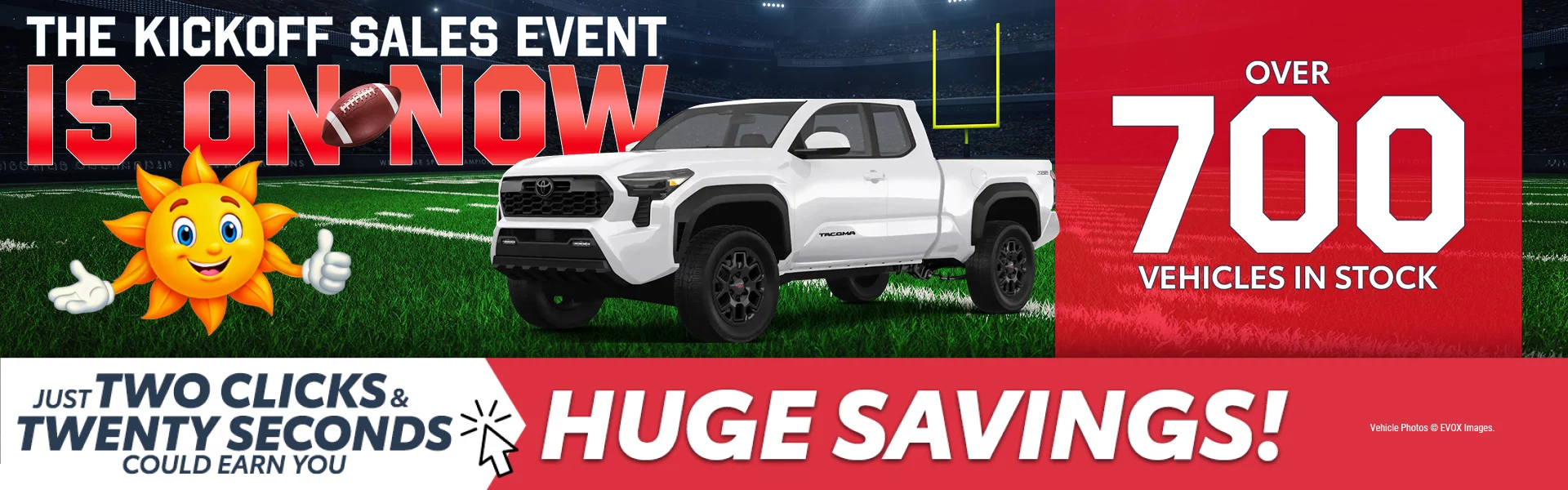 THE KICKOFF SALES EVENT IS ON NOW Over 700 Vehicles in stock. Complimentary maintenance for 4 years. Just 2 clicks and twenty seconds could earn you huge savings.
