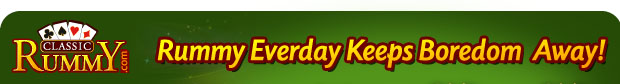 www.classicrummy.com -Rummy Everday Keeps Boredom  Away!