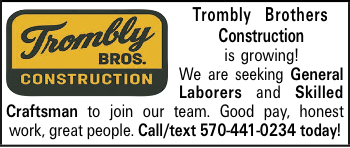  Trombly Brothers Construction is growing! We are seeking General Laborers and Skilled Craftsman to join our team. Good pay, honest work, great people. Call/text 570-441-0234 today! 