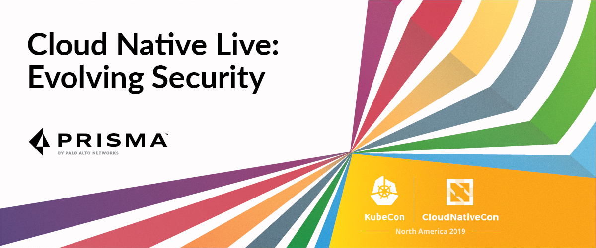 Cloud Native Live: Evolving Security Cloud Native Live: Evolving Security
