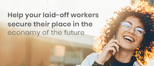 Help your laid-off workers secure their place in the economy of the future