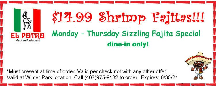 $14.99 shrimp fajitas Monday-Thursday @ Winter Park location