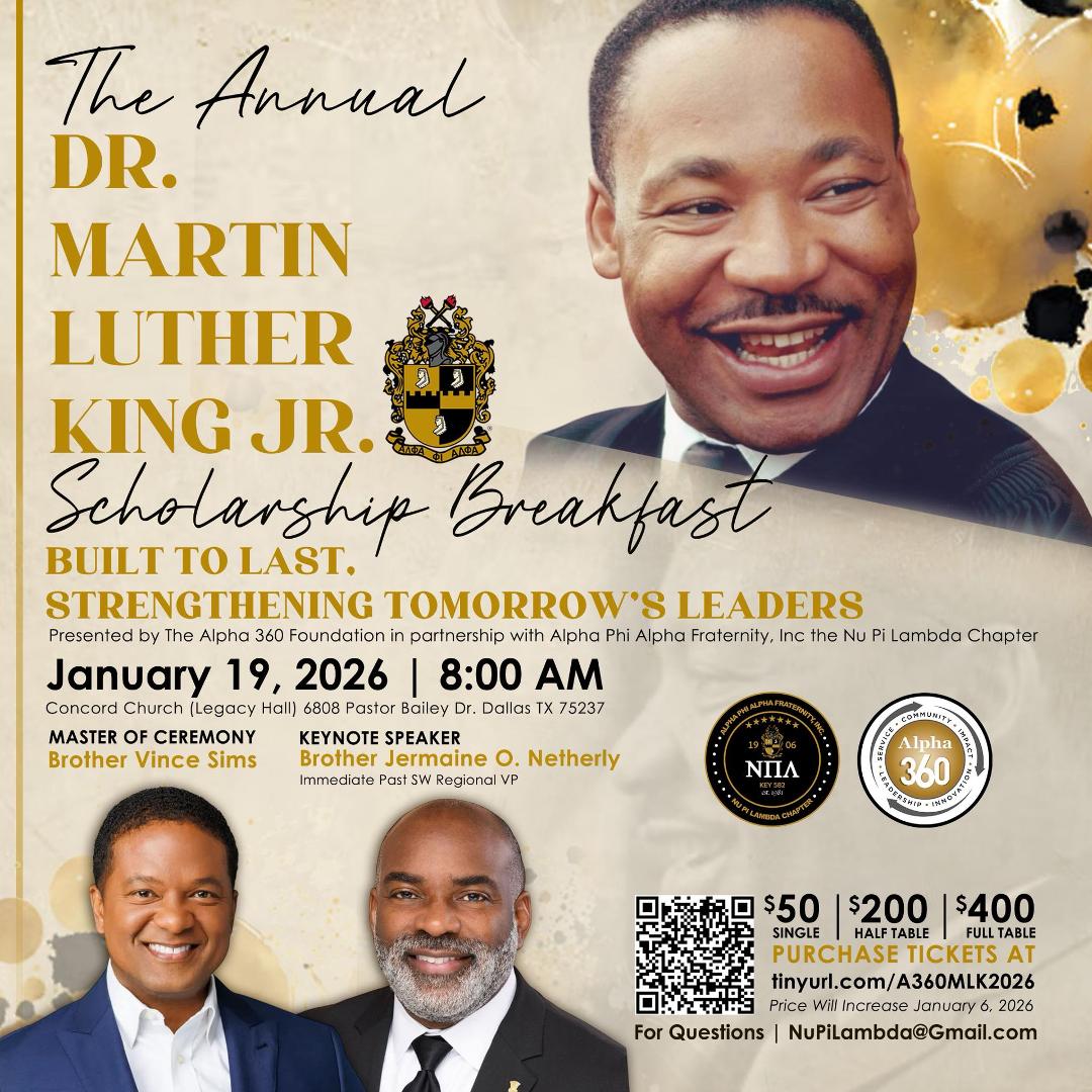 Alpha 360 Foundation, in partnership with Alpha Phi Alpha Fraternity, Inc. - Nu Pi Lambda Chapter, invites you to the Annual Dr. Martin Luther King Jr. Scholarship Breakfast.

Date January 19, 2026, at 8:00 AM
Location Conc
