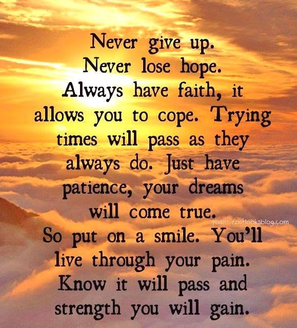 I have found my strength and I will never lose my faith nor give up on those who I love unconditionally.