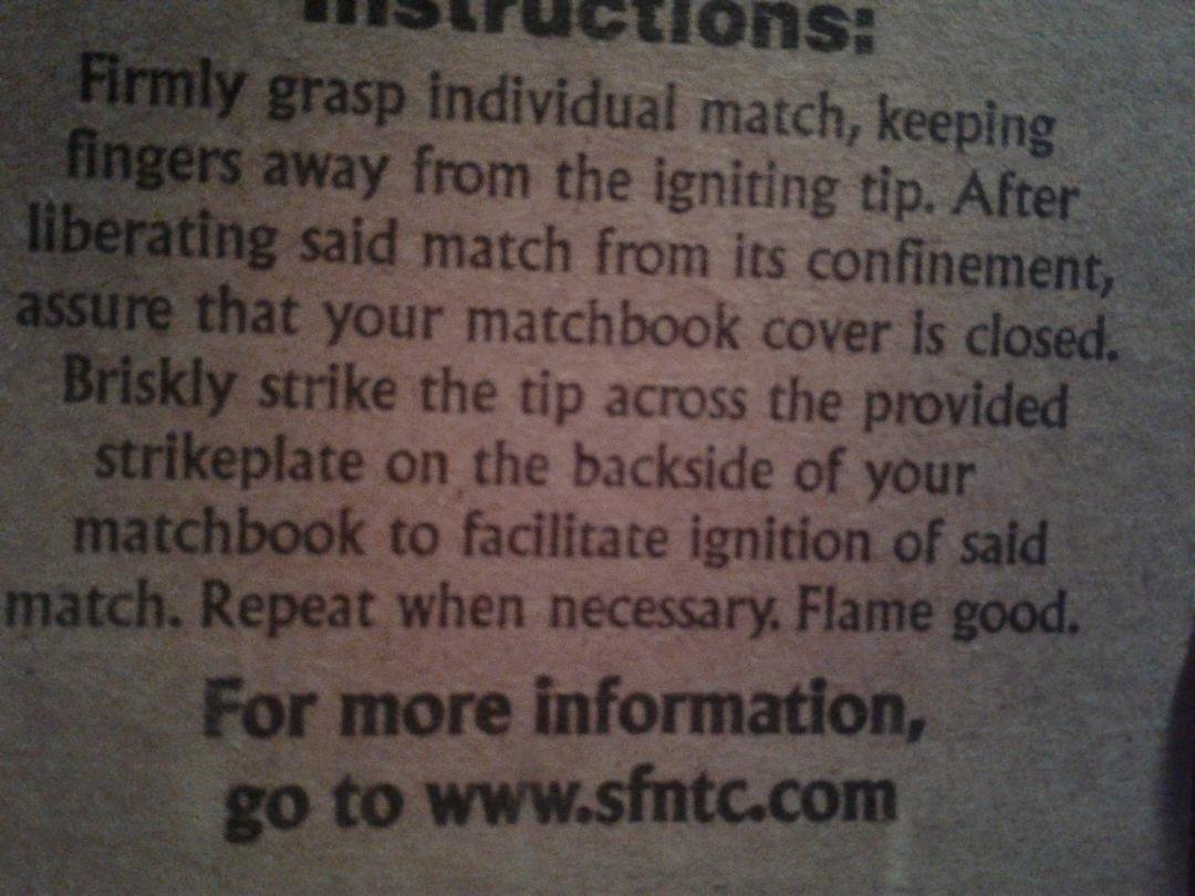 Found this on the inside cover of matches. Just wondering how many people don't know how to light a match. LOL