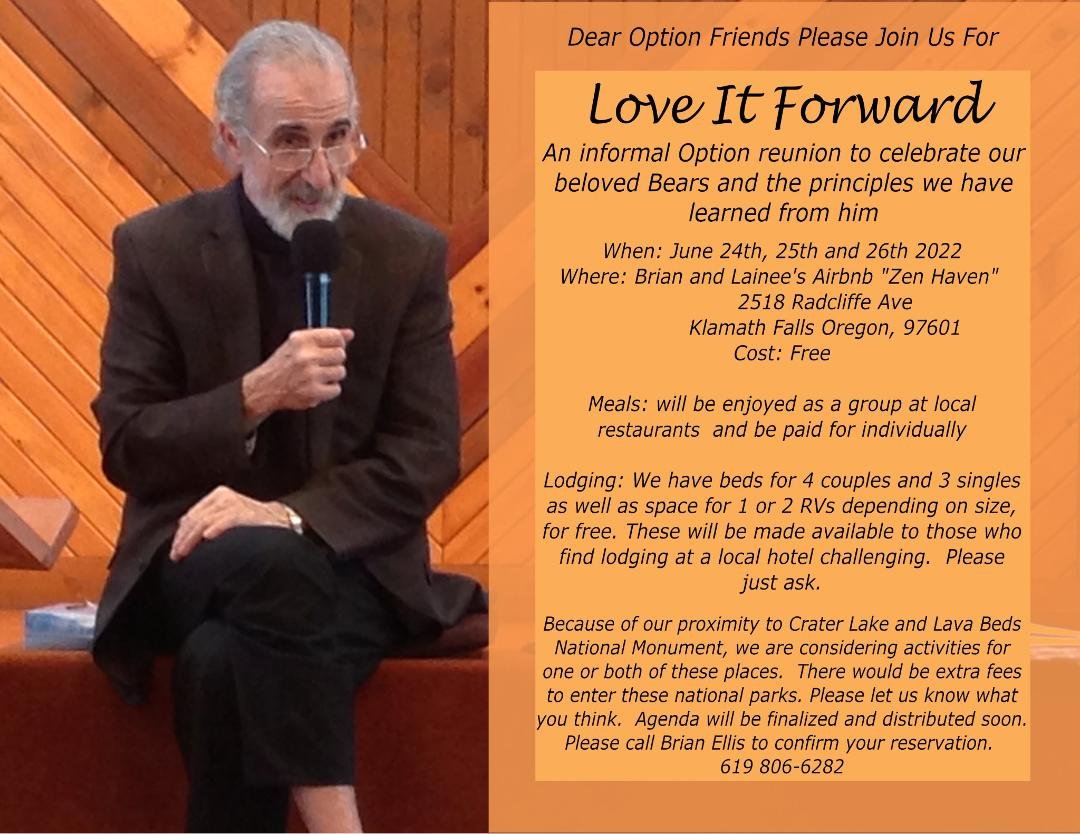 Wonderful Option Friends: I would Love to spend some time with you! This is a way we can honor Bears' request to "be a Loving and breathing example of what we teach in the world." Let's get together, communicate, connect, L