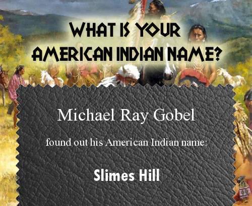 Michael Gobel's album, What is your Native American name? Photos