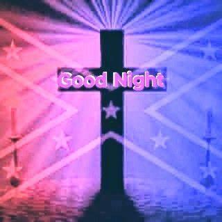 Good Night and God Bless !!
