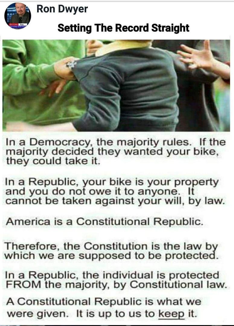 Most people are not aware of what a Constitutional Republic is vs a Democracy. This may give you a better understanding of the difference.