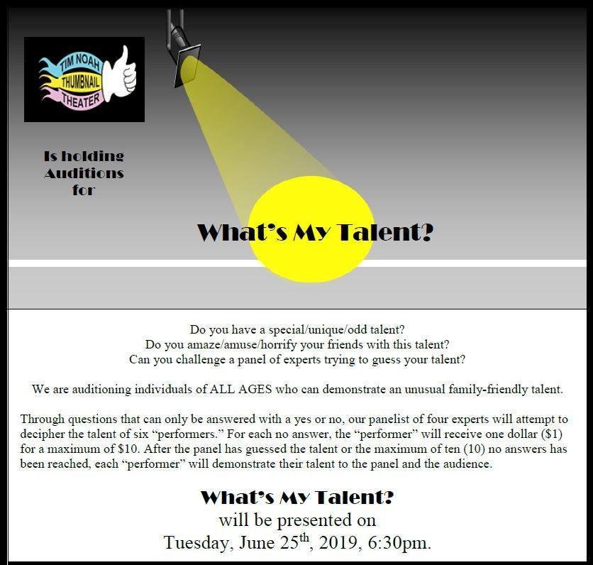 I am presenting "What's My Talent?" at Tim Noah's Thumbnail Theater on Tuesday, June 25th. I am looking for people (ALL AGES) who are interested in participating. If you have an unusual talent that you would like to stump t