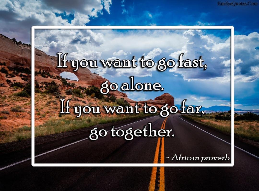 Choose "to go far" today, & the next, & the next... choose to, "go together"