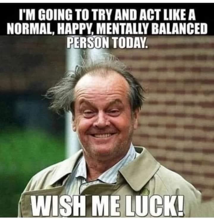 No one ever blamed Me for not trying 😉 but I can't grantee which personality you get on a minute to minute basis you just got to roll the dice! 😀 😆