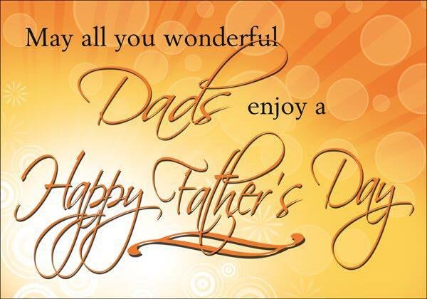 To all my friends who are Dads. I hope you have a wonderful and blessed Fathers Day