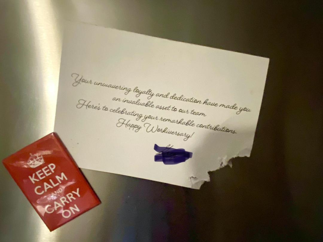 One year ago today, I started my new life. The day before, my company let me go after 12 years working for them. About three weeks before I was removed I got this card, signed by my boss, telling me how invaluable I was. Ir
