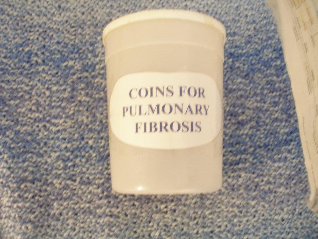 I have found a painless way to make a contribution to your favorite Pulmonary Fibrosis Charity. I used a large cottage cheese container and labeled it "COINS FOR PULMONARY FIBROSIS"? I put all my coins in the container - mi