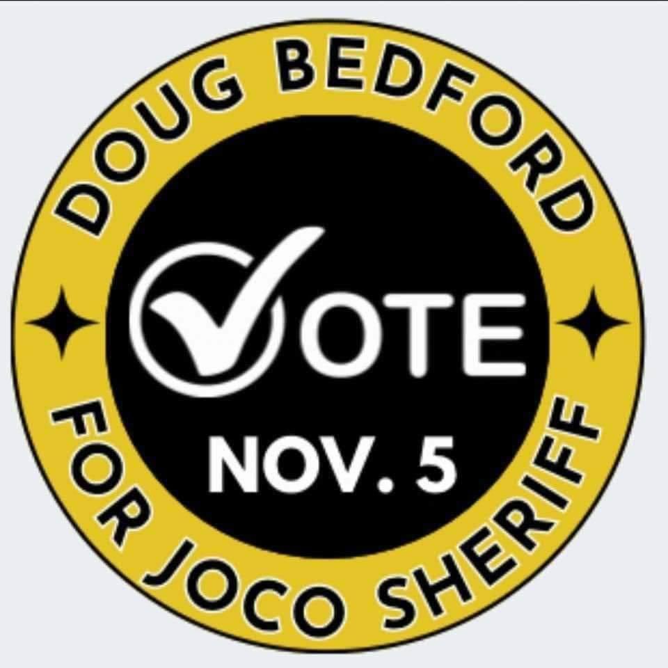 My friends from Johnson County Kansas...
Don't forget to vote for Doug Bedford for Sheriff!!!
He's got a great team with him!!!