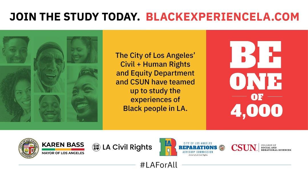 Ujima! Only 3 Days Days Left!!
The City of Los Angeles' Reparations Advisory Commission invites those who are 18+ living in Los Angeles, and adults who have ever lived in Los Angeles to join its Black Experience Study by S